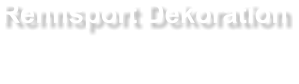 Rennsport Dekoration mieten bei EVENTADLER, Inhaber Jörg Adler